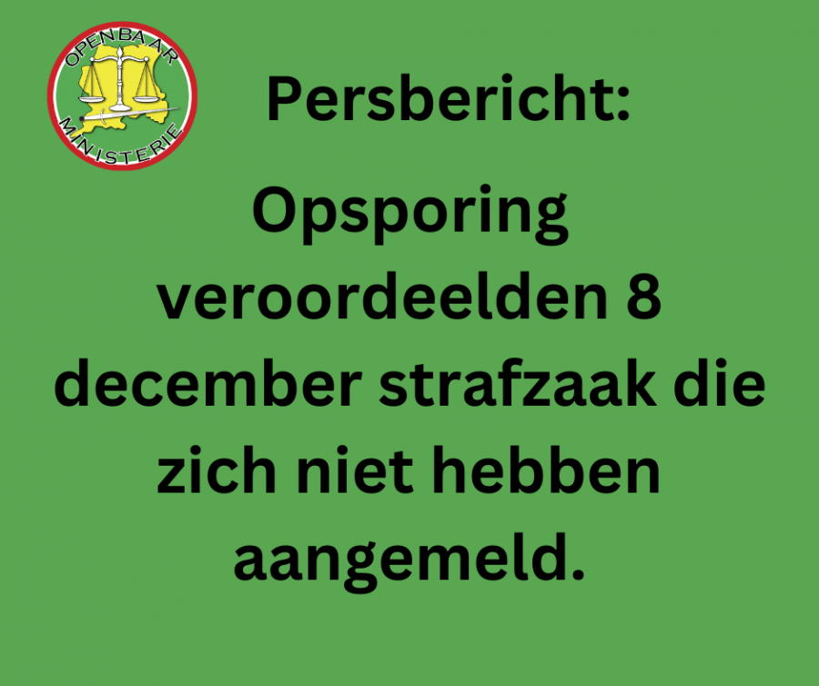 Persbericht: Opsporing veroordeelden 8 december strafzaak die zich niet hebben aangemeld.