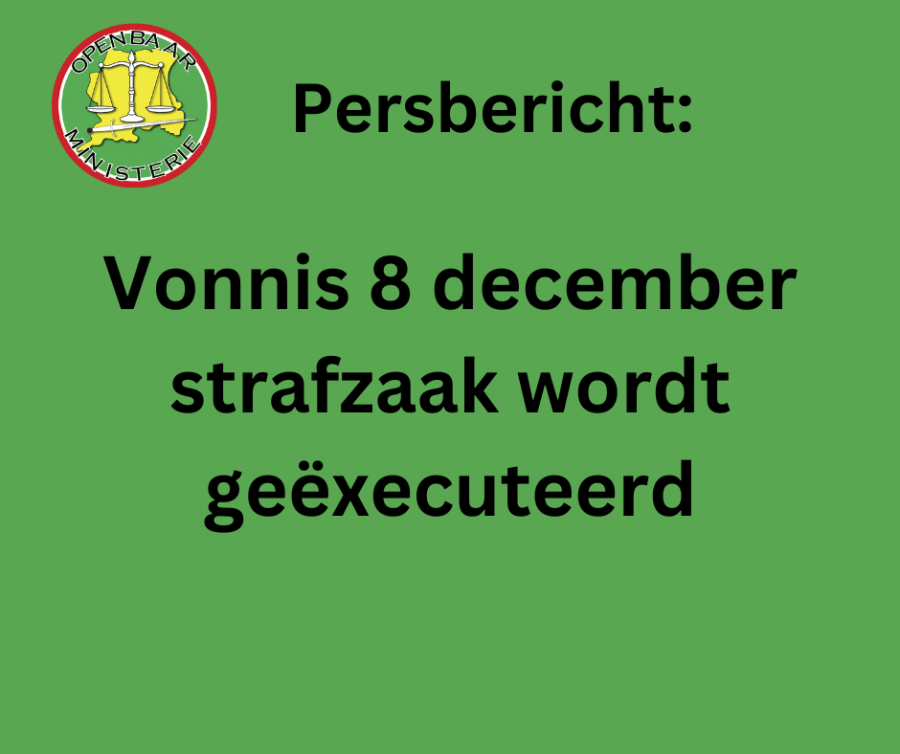 Persbericht: Vonnis 8 december strafzaak wordt geëxecuteerd