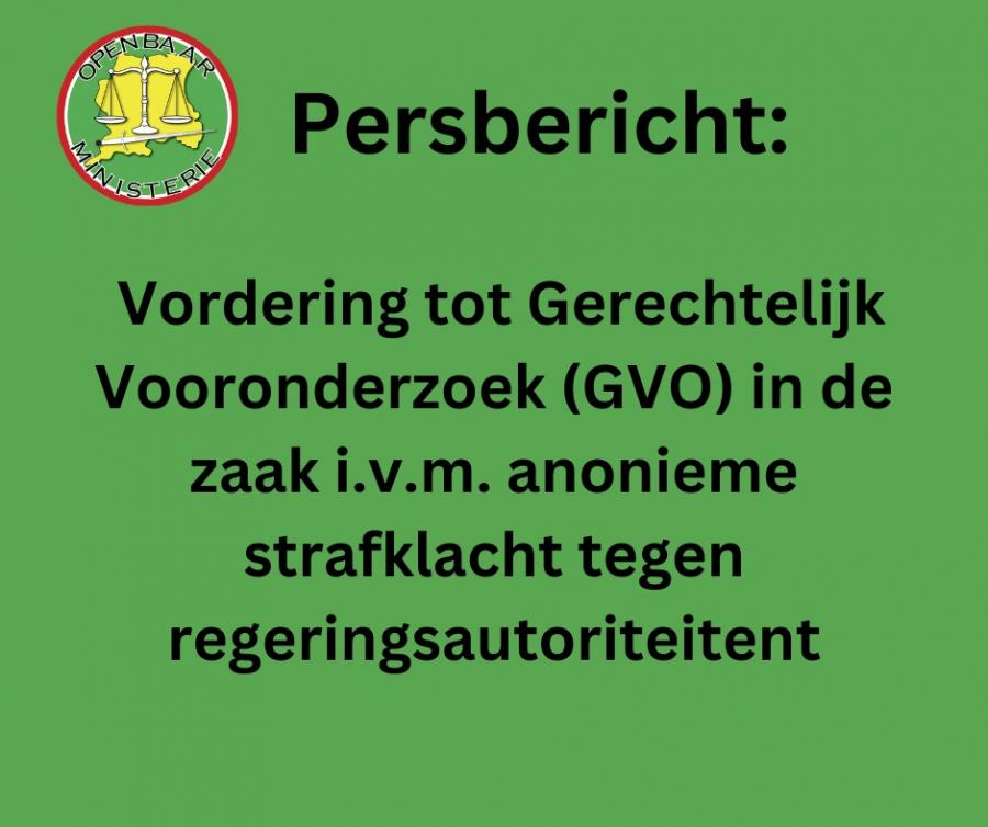 Persbericht; Vordering tot Gerechtelijk Vooronderzoek (GVO) in de zaak i.v.m. anonieme strafklacht tegen regeringsautoriteiten