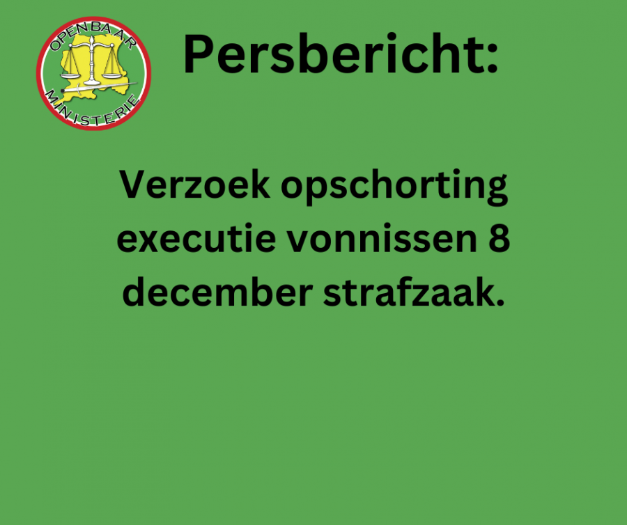 Persbericht: Verzoek opschorting executie vonnissen 8 december strafzaak.