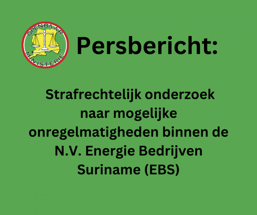 Strafrechtelijk onderzoek naar mogelijke onregelmatigheden binnen de N.V. Energie Bedrijven Suriname (EBS)